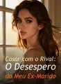 Casar com o Rival: O Desespero do Meu Ex-Marido cover