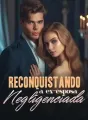 Reconquistando a ex-esposa negligenciada cover
