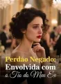 Perdão Negado: Envolvida com o Tio do Meu Ex cover