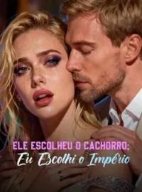 Ele Escolheu o Cachorro; Eu Escolhi o Império
