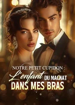 Notre petit Cupidon : L'enfant du magnat dans mes bras