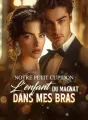 Notre petit Cupidon : L'enfant du magnat dans mes bras cover