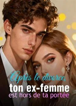 Après le divorce, ton ex-femme est hors de ta portée