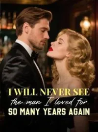 I will never see the man I loved for so many years again