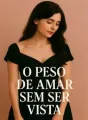 O Peso de Amar sem Ser Vista cover