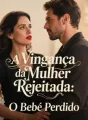 A Vingança da Mulher Rejeitada: O Bebé Perdido cover