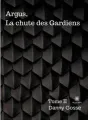 Argus, La chute des Gardiens: Tome II cover