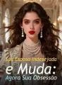 Sua Esposa Indesejada e Muda: Agora Sua Obsessão cover