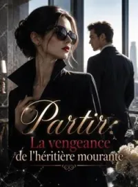 Partir: La vengeance de l'héritière mourante