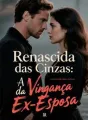 Renascida das Cinzas: A Vingança da Ex-Esposa cover