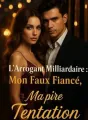 L'Arrogant Milliardaire : Mon Faux Fiancé, Mon Pire Tentation cover