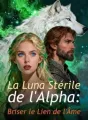 La Luna Stérile de l'Alpha : Briser le Lien de l'Âme cover
