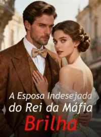 A Esposa Indesejada do Rei da Máfia Brilha