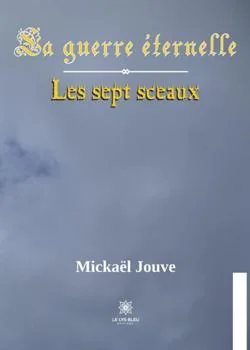 La guerre éternelle - Tome 1: Les sept sceaux