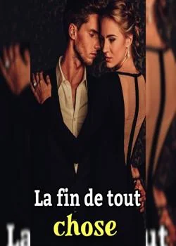 LA FIN DE TOUT CHOSE
