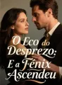 O Eco do Desprezo: E a Fênix Ascendeu cover