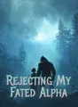 Rejecting My Fated Alpha cover