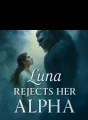 Luna Rejects Her Alpha cover