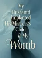 My Husband Implanted His Mistress's Child In My Womb cover