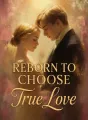 Reborn to Choose True Love cover