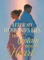 After My Husband's Lies, His Captain Won My Heart cover
