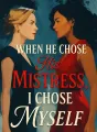 When He Chose His Mistress, I Chose Myself cover