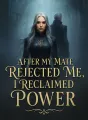 After My Mate Rejected Me, I Reclaimed Power cover
