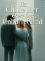 He Chose Her Over Our Unborn Child cover