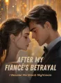 After My Fiancé's Betrayal, I Became His Worst Nightmare cover
