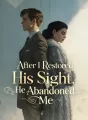 After I Restored His Sight, He Abandoned Me cover
