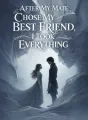 After My Mate Chose My Best Friend, I Took Everything cover