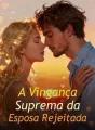 A Vingança Suprema da Esposa Rejeitada cover