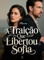 A Traição Que Libertou Sofia cover