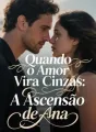 Quando o Amor Vira Cinzas: A Ascensão de Ana cover