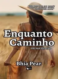 Enquanto Caminho em sua direção 
