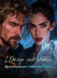 L'Oméga indésirable : Revendiquée par l'Alpha de l'Ombre