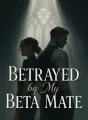 Betrayed by My Beta Mate cover