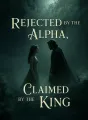 Rejected by the Alpha, Claimed by the King cover