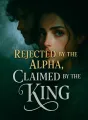 Rejected by the Alpha, Claimed by the King cover