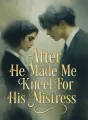 After He Made Me Kneel For His Mistress cover
