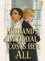 Husband's Betrayal Costs Her All cover