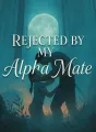 Rejected by My Alpha Mate cover