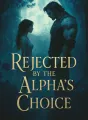 Rejected by the Alpha’s Choice cover