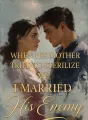 When His Mother Tried to Sterilize Me, I Married His Enemy cover