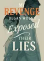My Revenge Began When I Exposed Their Lies cover