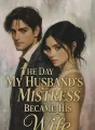 The Day My Husband's Mistress Became His Wife cover