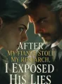 After My Fiancé Stole My Research, I Exposed His Lies cover