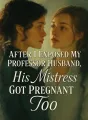 After I Exposed My Professor Husband, His Mistress Got Pregnant Too cover