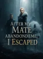 After My Mate Abandoned Me, I Escaped cover