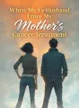 When My Ex-Husband Froze My Mother’s Cancer Treatment cover
